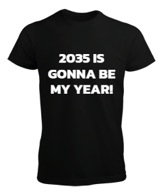 2035 IS GONNA BE MY YEAR Erkek Tişört