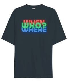 3W When, , Who? Oversize Unisex Tişört