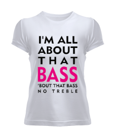 All About That Bass - OneArtTasarım Kadın Tişört