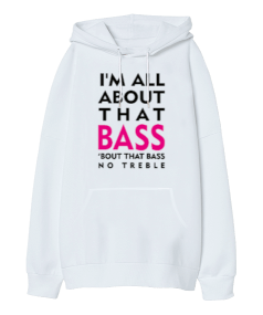 All About That Bass - OneArtTasarım Oversize Unisex Kapüşonlu Sweatshirt