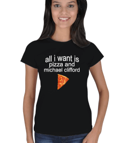 all i want is pizza and michael clifford Kadın Tişört