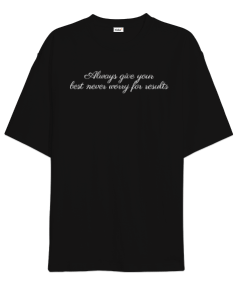 Always give your best never worry for results yazılı Oversize Unisex Tişört