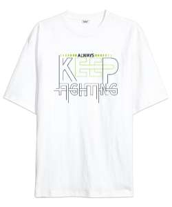 Always Keep Fighting - Daima Savaş Beyaz Oversize Unisex Tişört