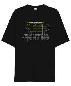 Always Keep Fighting - Daima Savaş Siyah Oversize Unisex Tişört