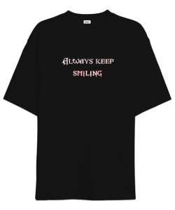 always keep smiling Siyah Oversize Unisex Tişört