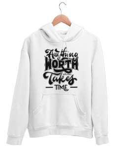 Anything Worth Takes Time Beyaz Unisex Kapşonlu Sweatshirt