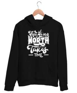 Anything Worth Takes Time Siyah Unisex Kapşonlu Sweatshirt