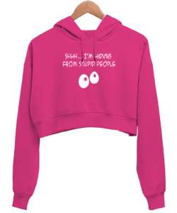 Aptal İnsanlardan Saklanıyorum - Im Hiding Fuşya Kadın Crop Hoodie Kapüşonlu Sweatshirt