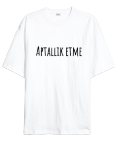 Aptallık etme sen bihter ziyagilsin Oversize Unisex Tişört