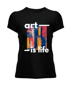 Art Is Life Kadın Kadın Tişört