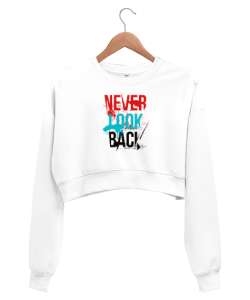 Asla Geriye Bakma - Never Look Back Beyaz Kadın Crop Sweatshirt