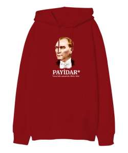 Atatürk - Payidar - Sonsuza Kadar Yaşayacak Kırmızı Oversize Unisex Kapüşonlu Sweatshirt