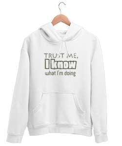 Bana Güven Ne Yaptığımı Biliyorum - Trust Me Beyaz Unisex Kapşonlu Sweatshirt