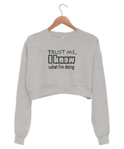 Bana Güven Ne Yaptığımı Biliyorum - Trust Me Gri Kadın Crop Sweatshirt