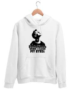 Bazen Gözlerimi Kapattığımda Beyaz Unisex Kapşonlu Sweatshirt