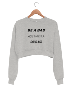 BE A BAD ASS WITH A GOOD ASS by SEP Kadın Crop Sweatshirt