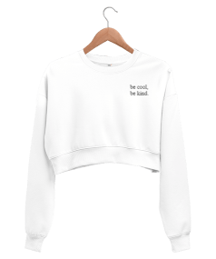 Be cool,be kind Yazılı Crop Sweatshirt Kadın Crop Sweatshirt