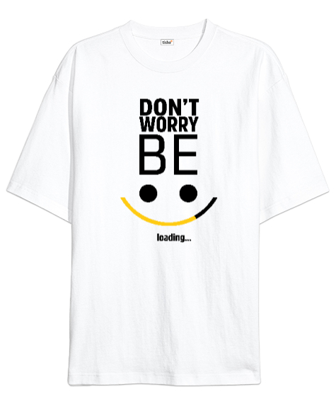 Be Happy Loading - Mutluluk Yükleniyor Beyaz Oversize Unisex Tişört