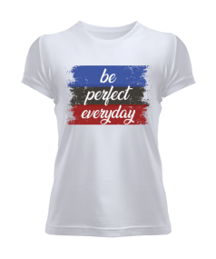 BE PERFECT EVERYDAY Kadın Tişört