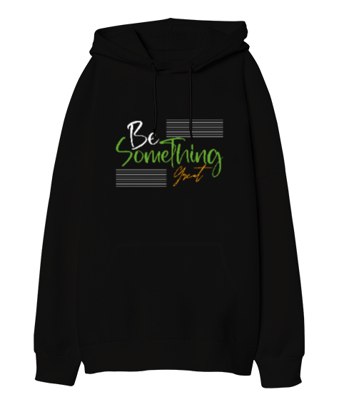 Be Something Great - Harika Biri ol Siyah Oversize Unisex Kapüşonlu Sweatshirt