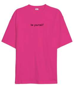 Be Yourself Fuşya Oversize Unisex Tişört