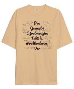 Ben Geometri Öğretmeniyim Tabii ki Problemlerim Var Camel Oversize Unisex Tişört