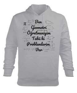 Ben Geometri Öğretmeniyim Tabii ki Problemlerim Var Gri Erkek Kapüşonlu Hoodie Sweatshirt