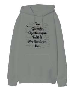 Ben Geometri Öğretmeniyim Tabii ki Problemlerim Var Gri Oversize Unisex Kapüşonlu Sweatshirt