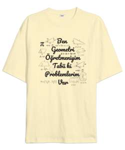 Ben Geometri Öğretmeniyim Tabii ki Problemlerim Var Krem Oversize Unisex Tişört