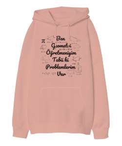 Ben Geometri Öğretmeniyim Tabii ki Problemlerim Var Yavru Ağzı Oversize Unisex Kapüşonlu Sweatshirt