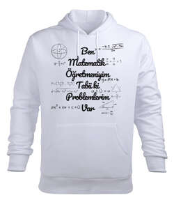 Ben Matematik Öğretmeniyim Tabii ki Problemlerim Var komik öğretmen Beyaz Erkek Kapüşonlu Hoodie Sweatshirt