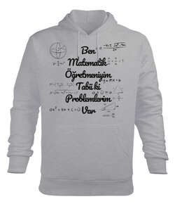 Ben Matematik Öğretmeniyim Tabii ki Problemlerim Var komik öğretmen Gri Erkek Kapüşonlu Hoodie Sweatshirt