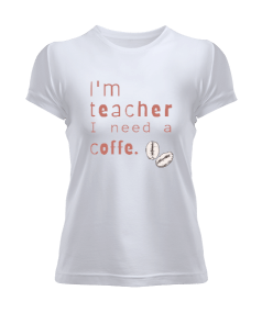 Ben öğretmenim ve kahveye ihtiyacım var Kadın Tişört