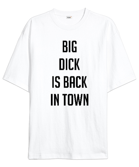 Tisho - Big Dck Is Back In Town Beyaz Oversize Unisex Tişört