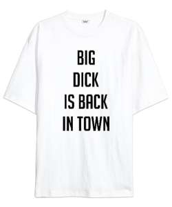 Big Dck Is Back In Town Beyaz Oversize Unisex Tişört