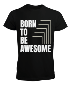 Born To Be Awesome | Harika Olmak İçin Doğmuş Erkek Tişört
