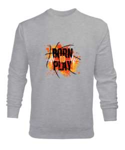 Born To Play Oyun İçin Doğanlar Oyuncu Özel Tasarım Gri Erkek Sweatshirt