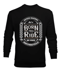 Born To Ride Tasarım Erkek Sweatshirt