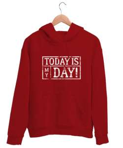 Bugün Benim Günüm - Today is My Day Kırmızı Unisex Kapşonlu Sweatshirt