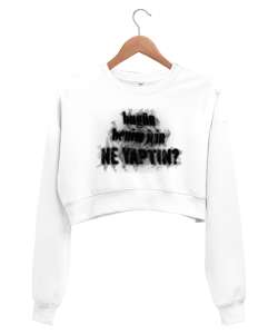 Bugün Benim İçin Ne Yaptın? Beyaz Kadın Crop Sweatshirt