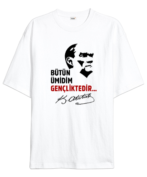 Tisho - Bütün Ümidim Gençliktedir - Mustafa Kemal Atatürk Beyaz Oversize Unisex Tişört