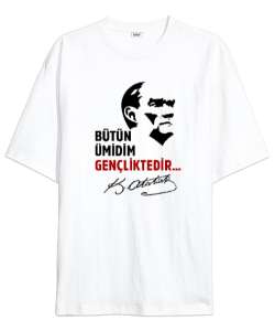 Bütün Ümidim Gençliktedir - Mustafa Kemal Atatürk Beyaz Oversize Unisex Tişört