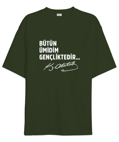 Tisho - Bütün Ümidim Gençliktedir - Mustafa Kemal Atatürk Haki Yeşili Oversize Unisex Tişört