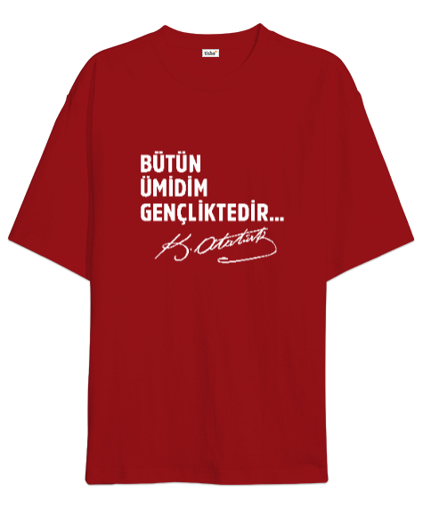 Tisho - Bütün Ümidim Gençliktedir - Mustafa Kemal Atatürk Kırmızı Oversize Unisex Tişört