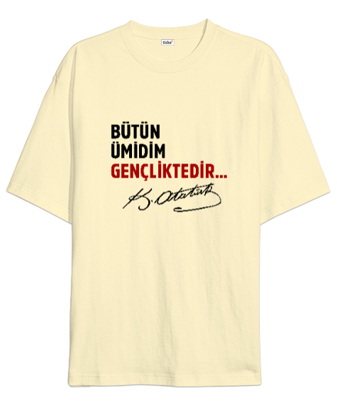 Tisho - Bütün Ümidim Gençliktedir - Mustafa Kemal Atatürk Krem Oversize Unisex Tişört