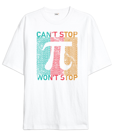 Cant Stop Wont Stop Pi Sayısı Günü Özel Tasarımı Beyaz Oversize Unisex Tişört