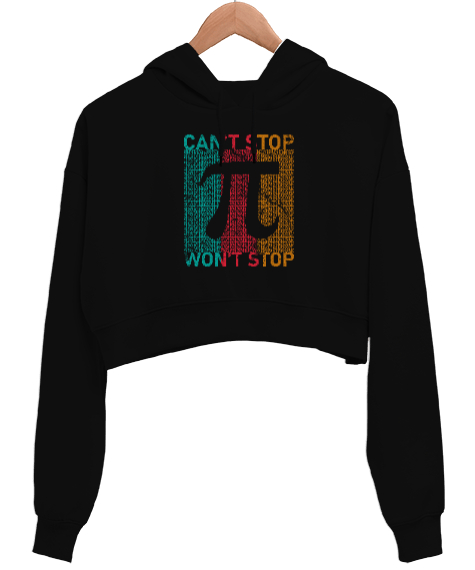 Cant Stop Wont Stop Pi Sayısı Günü Özel Tasarımı Siyah Kadın Crop Hoodie Kapüşonlu Sweatshirt