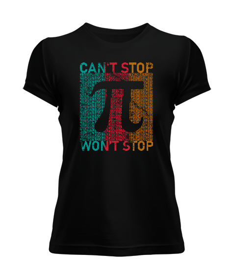 Cant Stop Wont Stop Pi Sayısı Günü Özel Tasarımı Siyah Kadın Tişört