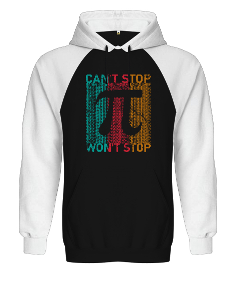 Cant Stop Wont Stop Pi Sayısı Günü Özel Tasarımı Siyah/Beyaz Orjinal Reglan Hoodie Unisex Sweatshirt