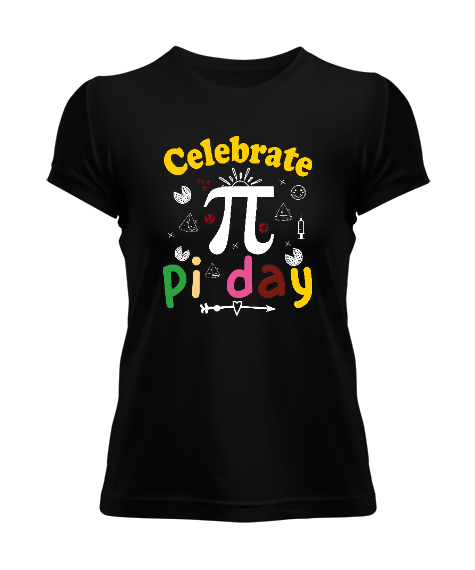 Celebrate Pi Day Siyah Kadın Tişört